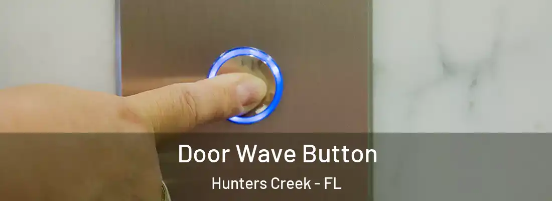  Door Wave Button Hunters Creek - FL