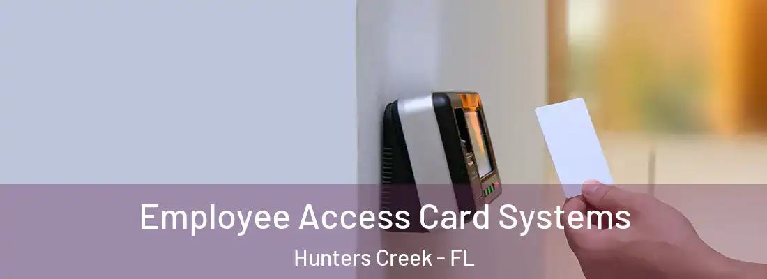 Employee Access Card Systems Hunters Creek - FL