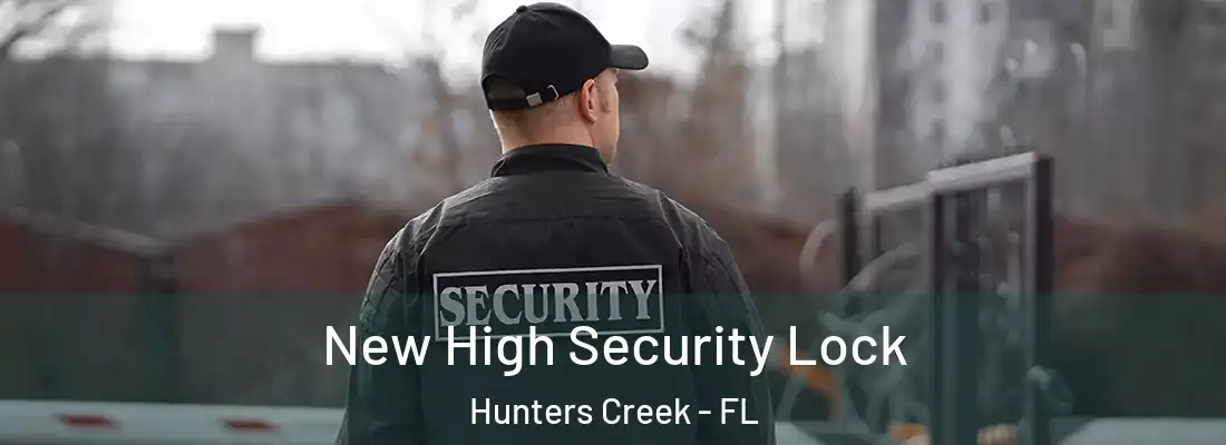 New High Security Lock Hunters Creek - FL