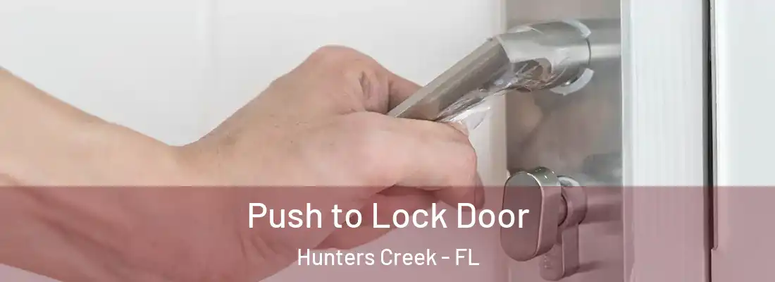 Push to Lock Door Hunters Creek - FL